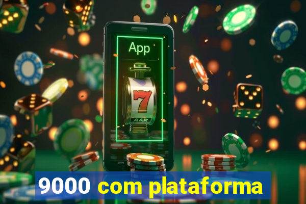 9000 com plataforma